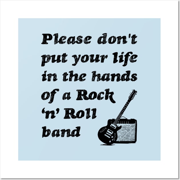 Please don't put your life in the hands of a rock n roll band | Black Wall Art by stuartjsharples